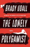 The Lonely Polygamist: A Novel by Brady Udall